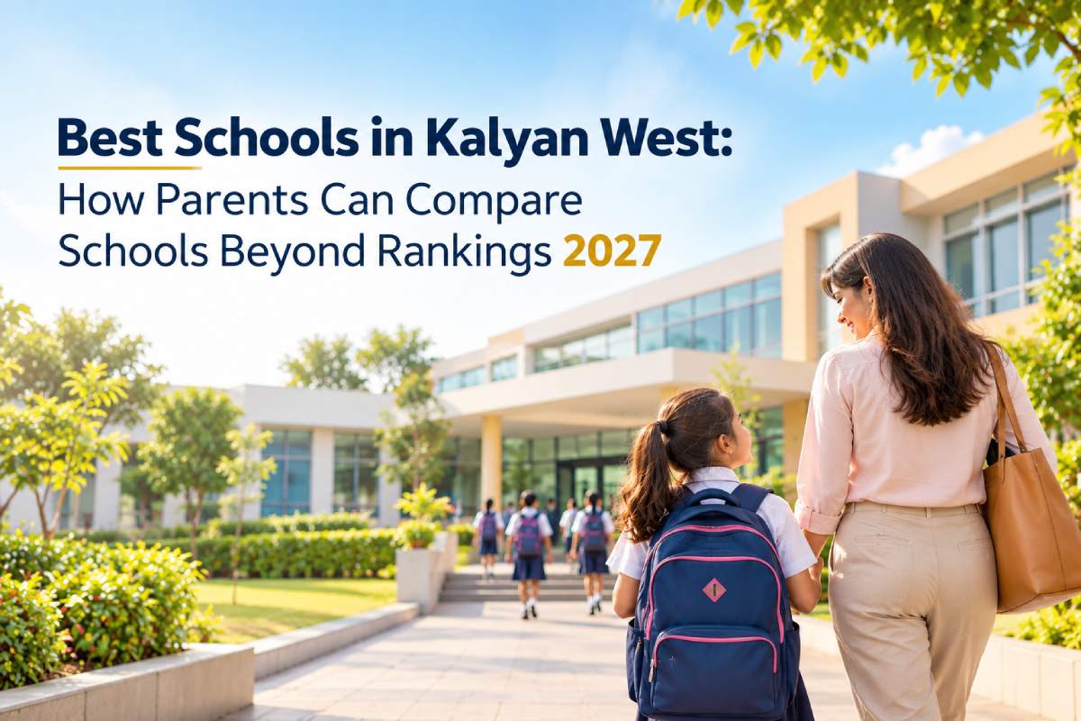 Best Schools in Kalyan West: How Parents Can Compare Schools Beyond Rankings 2027